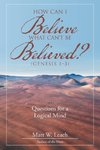 How Can I Believe What Can't Be Believed? (Genesis 1-3)