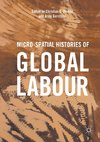 Micro-Spatial Histories of Global Labour