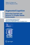 Augmented Cognition. Enhancing Cognition and Behavior in Complex Human Environments