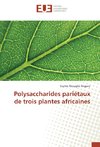 Polysaccharides pariétaux de trois plantes africaines