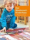 Das Montessori-Kinderhaus in Theorie und Praxis