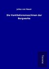 Die Ventilationsmaschinen der Bergwerke