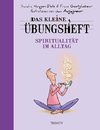 Das kleine Übungsheft - Spiritualität im Alltag