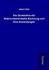 Die Grundsätze der Wahrscheinlichkeits-Rechnung und ihre Anwendungen