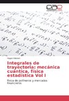 Integrales de trayectoria: mecánica cuántica, física estadística Vol I