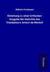 Einleitung zu einer kritischen Ausgabe der Gedichte des Troubadours Arnaut de Mareuil