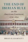 The End of Iberian Rule on the American Continent,             1770-1830