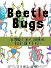 Beetle Bugs - A Mindfulness Coloring Book for All Ages