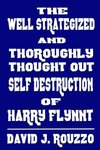 The Well Strategized and Thoroughly Thought Out Self Destruction of Harry Flynnt