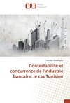 Contestabilité et concurrence de l'industrie bancaire: le cas Tunisien