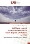 L'éthique comme substitution du Moi à l'autre d'après Emmanuel Levinas