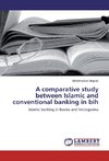 A comparative study between Islamic and conventional banking in bih