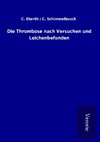 Die Thrombose nach Versuchen und Leichenbefunden