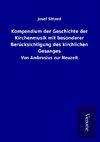 Kompendium der Geschichte der Kirchenmusik mit besonderer Berücksichtigung des kirchlichen Gesanges