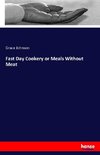 Fast Day Cookery or Meals Without Meat