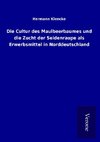 Die Cultur des Maulbeerbaumes und die Zucht der Seidenraupe als Erwerbsmittel in Norddeutschland