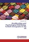 Acculturation and Psychological Well-Being: Turkish Immigrants in the US