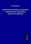 Ausführliche theoretisch-praktische Grammatik der ungarischen Sprache für Deutsche