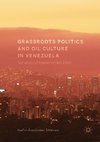 Grassroots Politics and Oil Culture in Venezuela