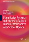 Using Design Research and History to Tackle a Fundamental Problem with School Algebra