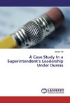 A Case Study In a Superintendent's Leadership Under Duress