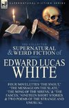 The Collected Supernatural and Weird Fiction of Edward Lucas White