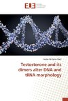 Testosterone and its dimers alter DNA and tRNA morphology