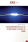 Using Divided Pulses to Avoid Open Circuits in EDM