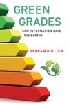 Bullock, G: Green Grades - Can Information Save the Earth?