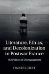 Literature, Ethics, and Decolonization in Postwar France