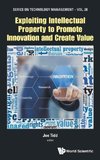 Exploiting Intellectual Property to Promote Innovation and Create Value