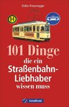 101 Dinge, die ein Straßenbahn-Liebhaber wissen muss