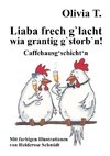 Liaba frech g'lacht wia grantig g'storb'n!