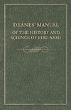 Deanes' Manual of the History and Science of Fire-Arms