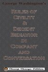 George Washington's Rules of Civility & Decent Behavior in Company and Conversation (Chump Change Edition)