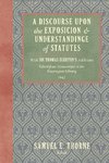 A Discourse Upon the Exposition and Understanding of Statutes