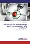 Microtools for microsurgery and reconstruction of a single cell