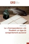 La « Correspondance » de Flaubert: un type de comportement auctorial