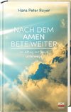 Nach dem Amen bete weiter