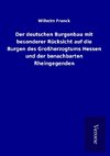 Der deutschen Burgenbau mit besonderer Rücksicht auf die Burgen des Großherzogtums Hessen und der benachbarten Rheingegenden