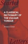 A Classical Dictionary of the Vulgar Tongue