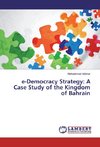 e-Democracy Strategy: A Case Study of the Kingdom of Bahrain