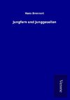 Jungfern und Junggesellen