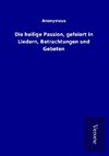 Die heilige Passion, gefeiert in Liedern, Betrachtungen und Gebeten