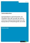 Kommunikation und Verhandeln. Ein Überblick über die Technik des aktiven Zuhörens, Kommunikationssperren, den kompetitiven Verhandlungsstil und mehr