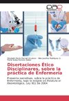 Disertaciones Ético Disciplinares, sobre la práctica de Enfermería