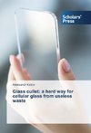 Glass cullet: a hard way for cellular glass from useless waste