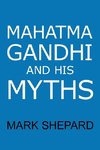 Mahatma Gandhi and His Myths