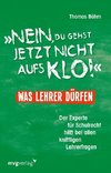 Nein, du gehst jetzt nicht auf`s Klo! - Was Lehrer dürfen