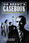 Dr Brent's Casebook - An Unauthorised Guide to Police Surgeon